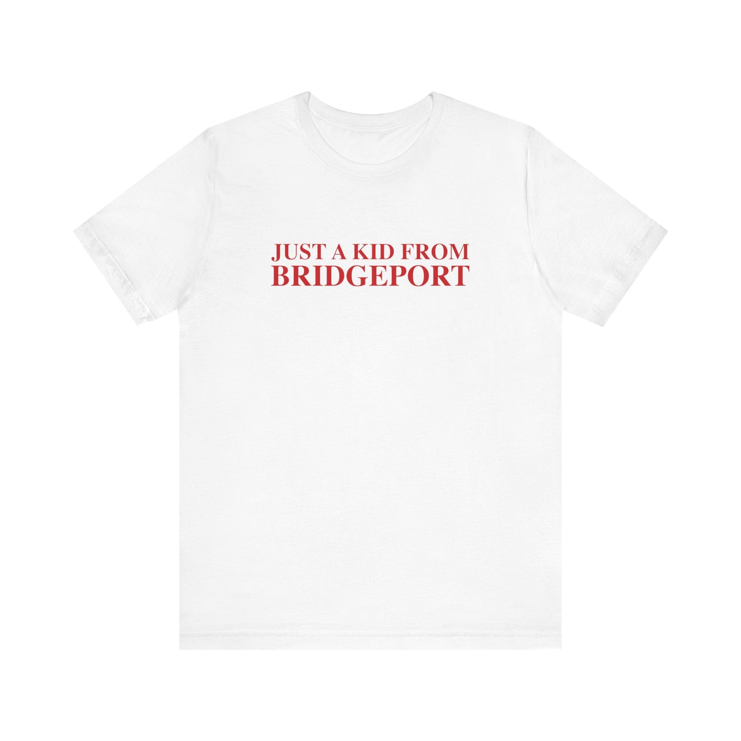 Just a kid from Bridgeport Unisex Jersey Short Sleeve T-Shirt