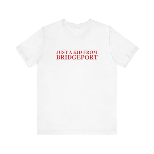 Just a kid from Bridgeport Unisex Jersey Short Sleeve T-Shirt