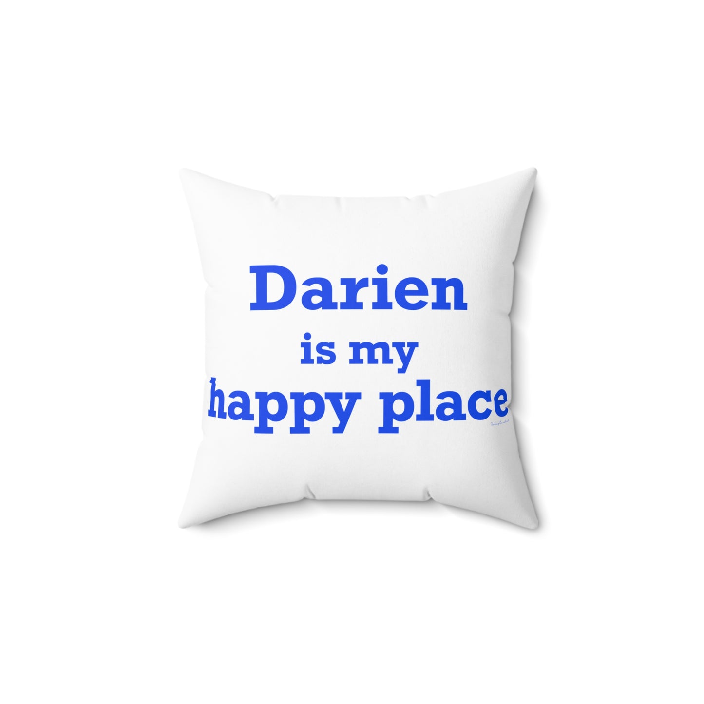 Darien Is My Happy Place Spun Polyester Square Pillow