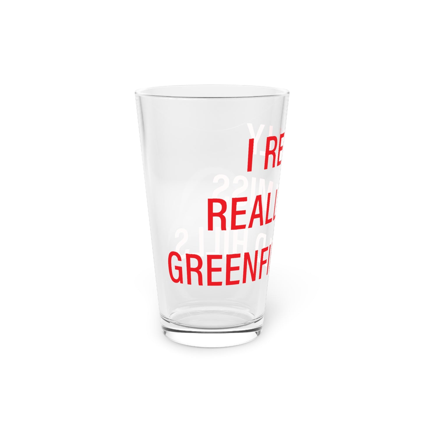 I Really Really Miss Greenfield Hill Pint Glass, 16oz