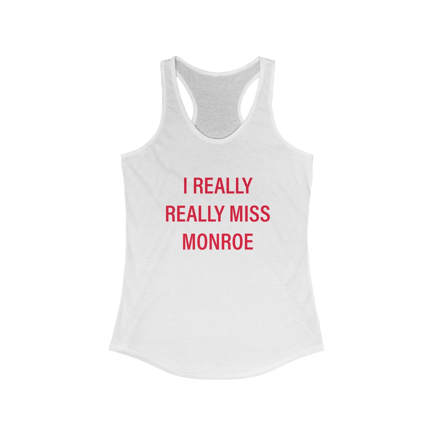 I Really Really Miss Monroe Women's Ideal Racerback Tank Top