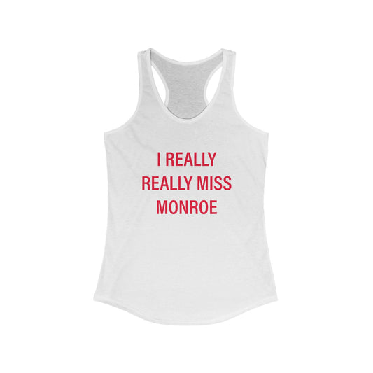 I Really Really Miss Monroe Women's Ideal Racerback Tank Top