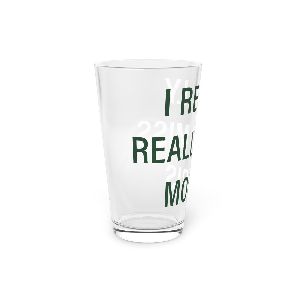 I Really Really Miss Morris  Pint Glass, 16oz