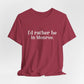 I'd rather be in Monroe. Unisex Jersey Short Sleeve Tee