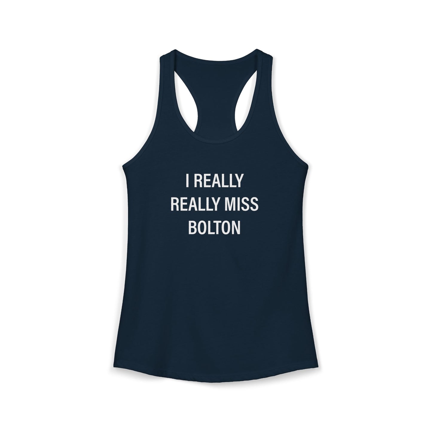 I Really Really Miss Bolton Women's Ideal Racerback Tank Top