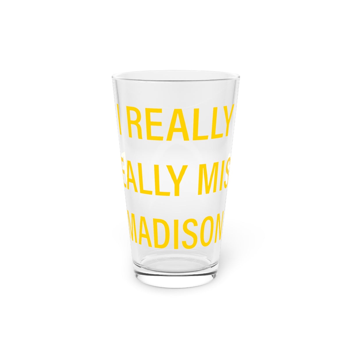 I Really Really Miss Madison Pint Glass, 16oz