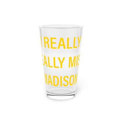 I Really Really Miss Madison Pint Glass, 16oz