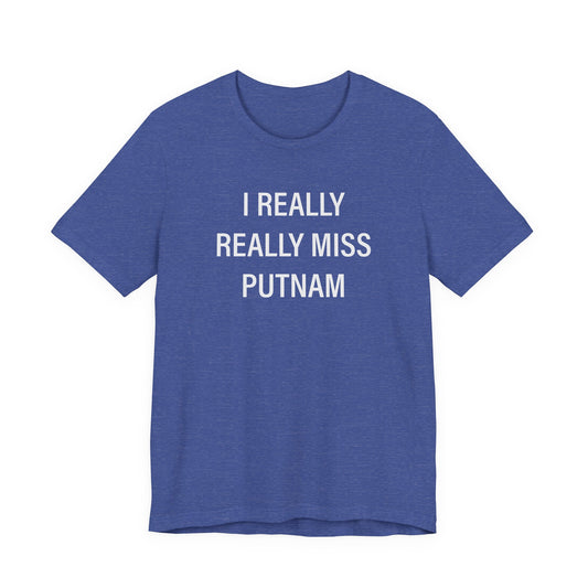 I Really Really Miss Putnam Unisex Jersey Short Sleeve T-Shirt