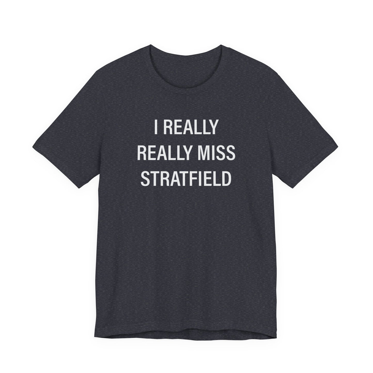 I Really Really Miss Stratfield Unisex Jersey Short Sleeve T-Shirt