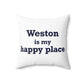 Weston Is My Happy Place  Spun Polyester Square Pillow