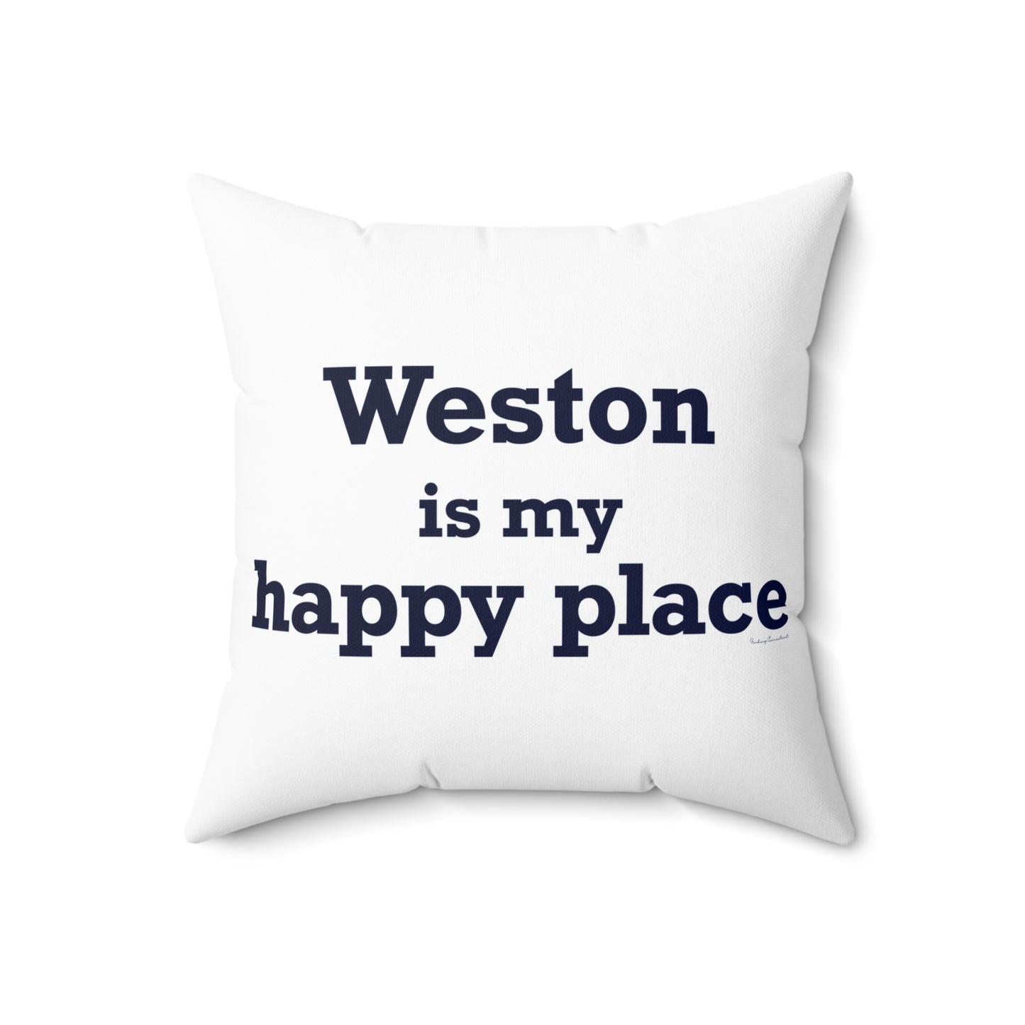 Weston Is My Happy Place  Spun Polyester Square Pillow
