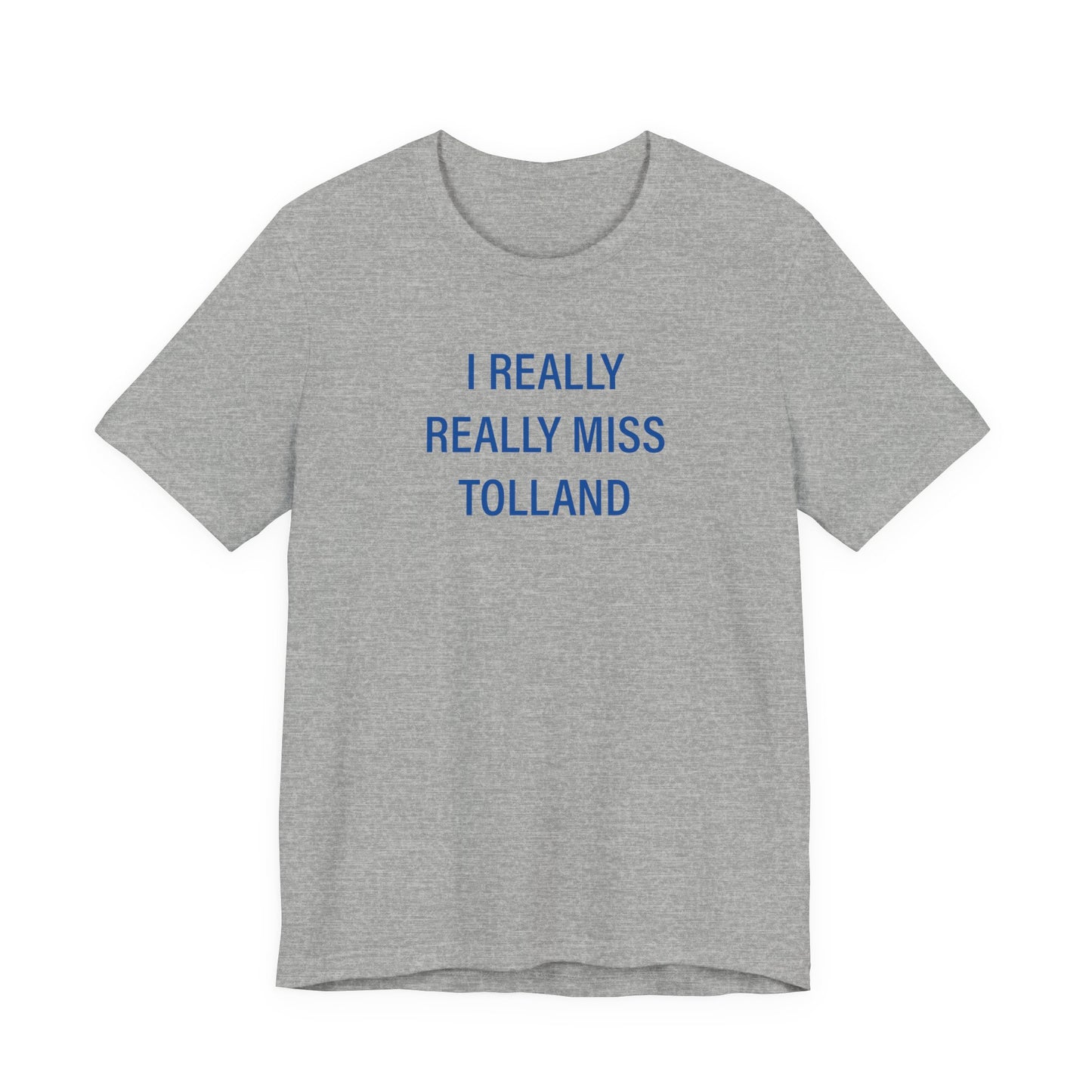 I Really Really Miss Tolland Unisex Jersey Short Sleeve T-Shirt