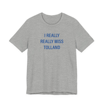 I Really Really Miss Tolland Unisex Jersey Short Sleeve T-Shirt