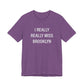 I Really Really Miss Brooklyn Unisex Jersey Short Sleeve T-Shirt