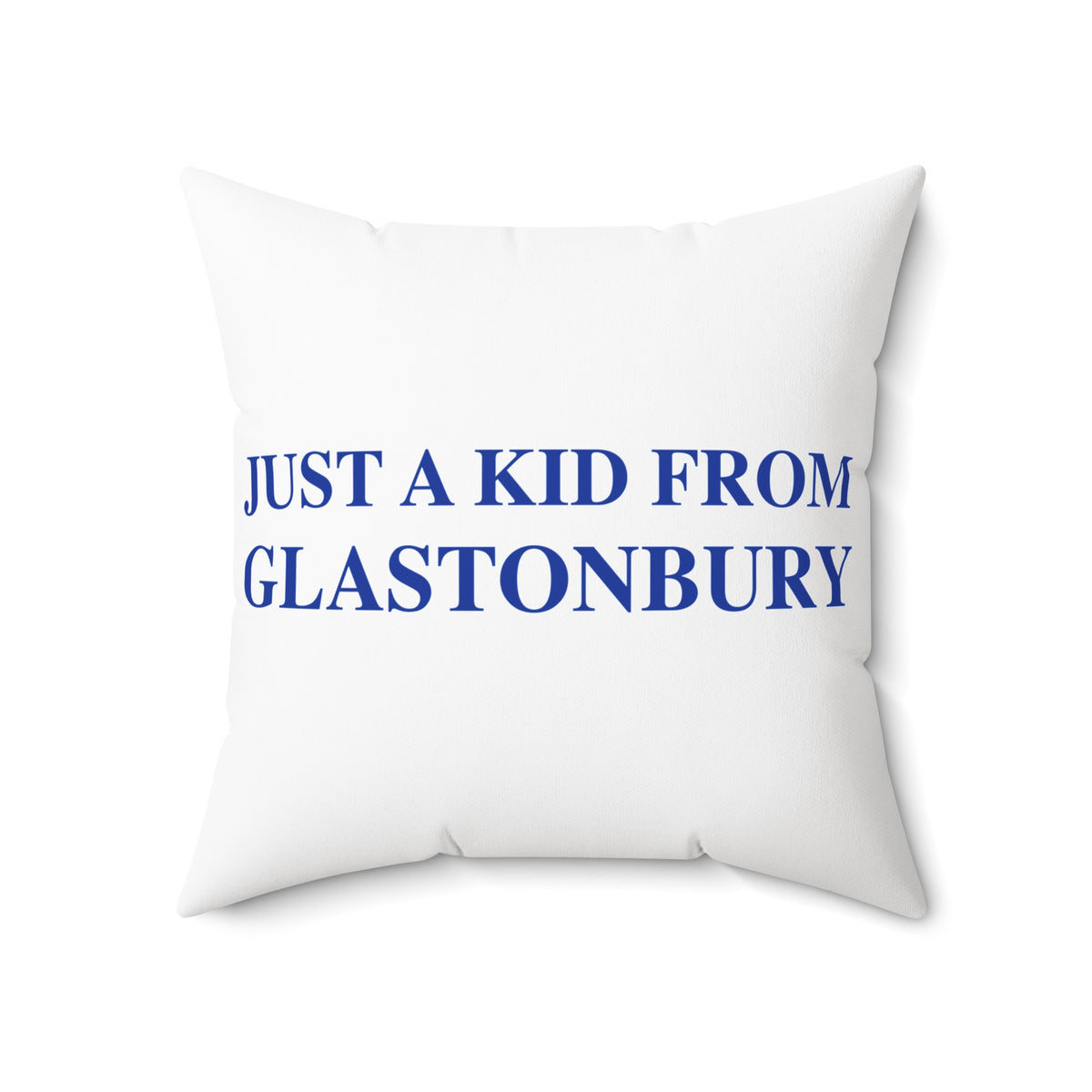 Just a kid from Glastonbury Spun Polyester Square Pillow