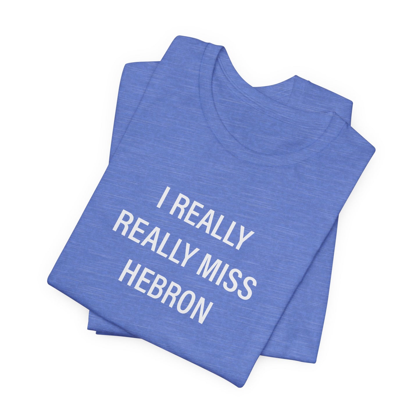 I Really Really Miss Hebron Unisex Jersey Short Sleeve T-Shirt