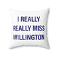 I Really Really Miss Willington Spun Polyester Square Pillow