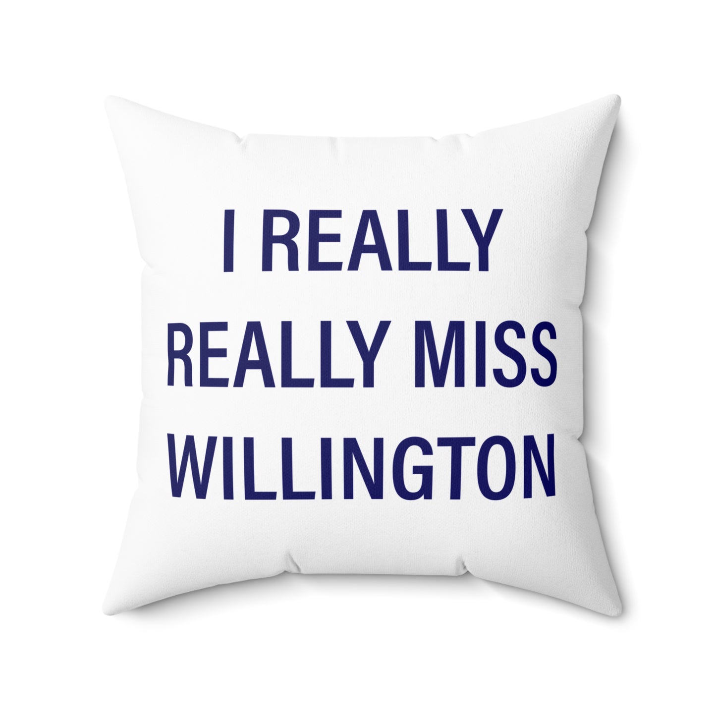 I Really Really Miss Willington Spun Polyester Square Pillow