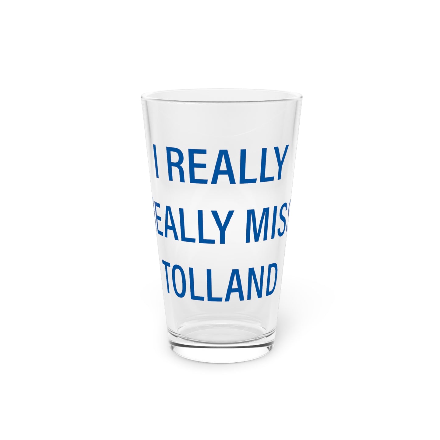 I Really Really Miss Tolland Pint Glass, 16oz