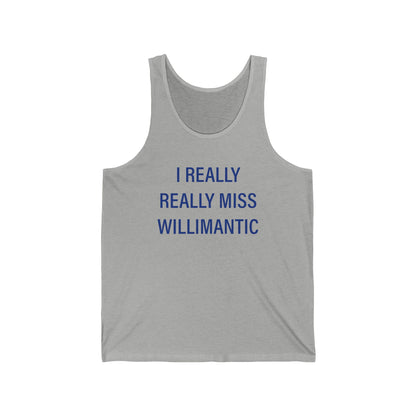 I Really Really Miss Willimantic Unisex Jersey Tank Top