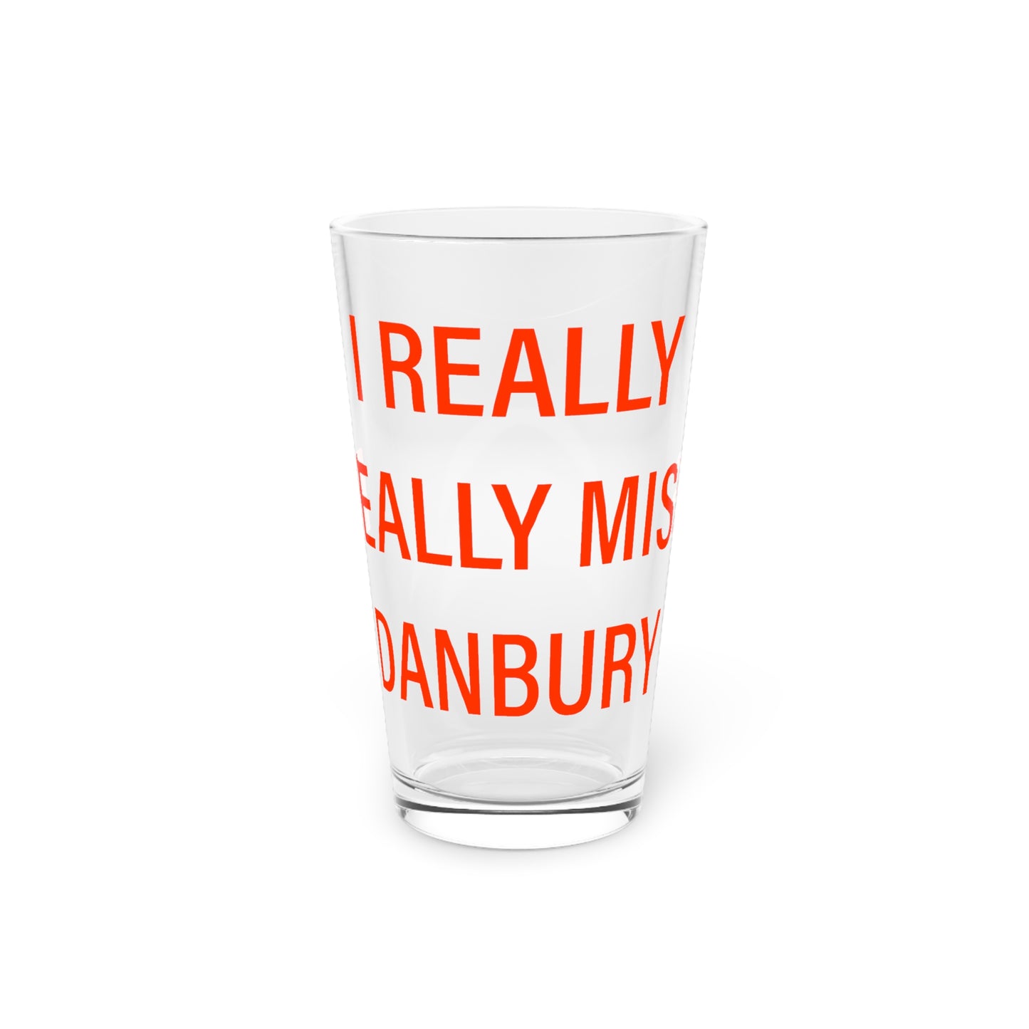I Really Really Miss Danbury Pint Glass, 16oz