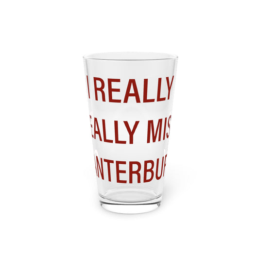 I Really Really Miss Canterbury Pint Glass, 16oz