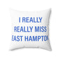 I Really Really Miss East Hampton Spun Polyester Square Pillow