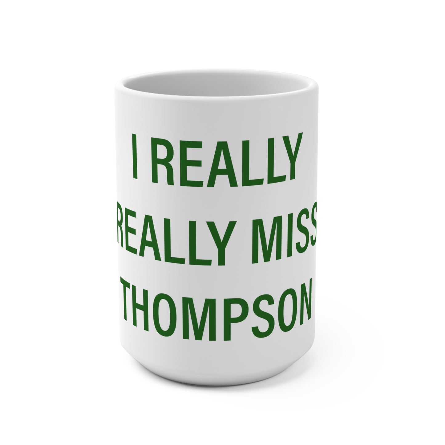 I Really Really Miss Thompson Mug 15oz
