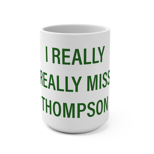 I Really Really Miss Thompson Mug 15oz