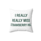 I Really Really Miss Strawberry Hill Spun Polyester Square Pillow