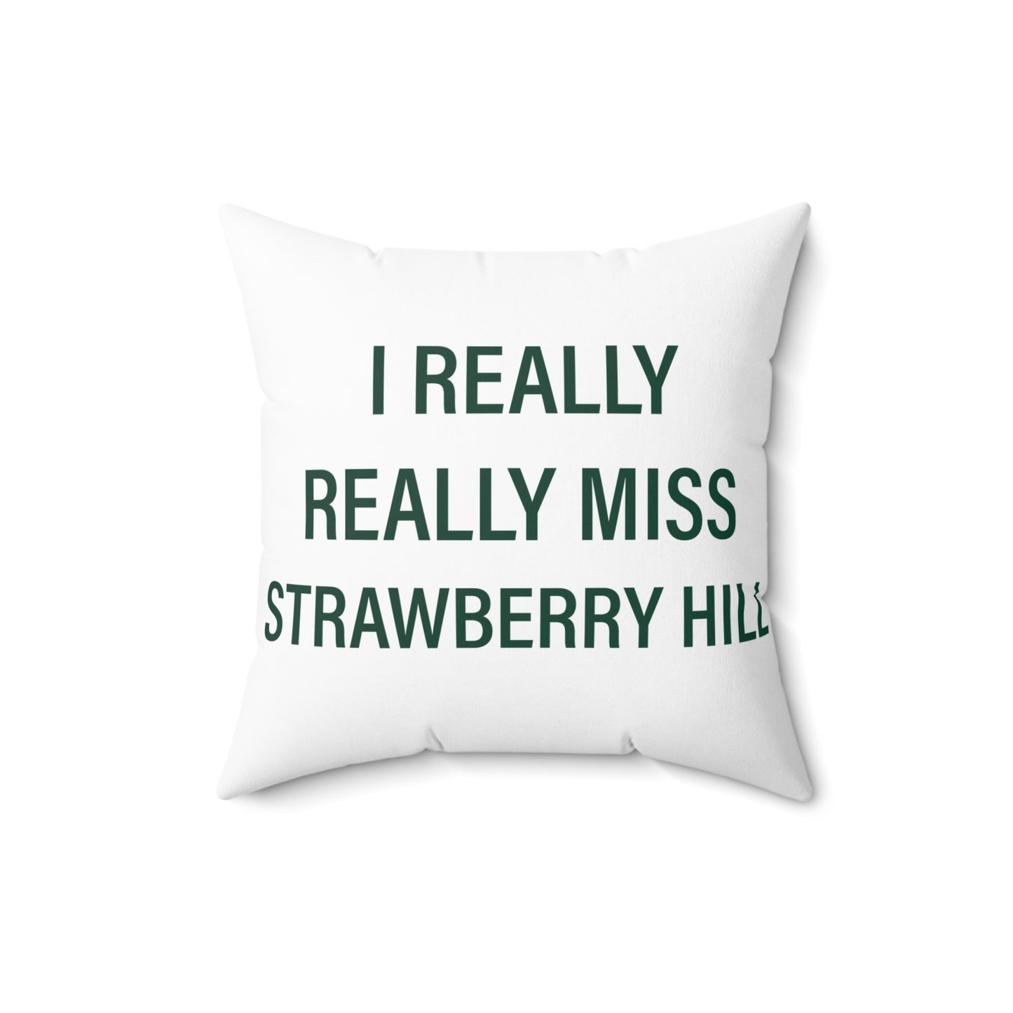 I Really Really Miss Strawberry Hill Spun Polyester Square Pillow