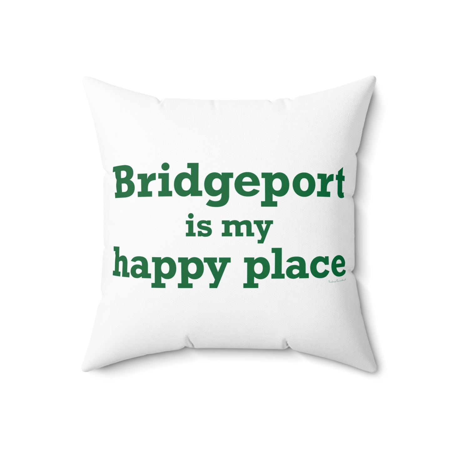 Bridgeport Is My Happy Place Spun Polyester Square Pillow
