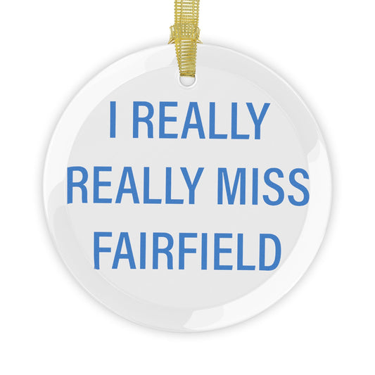 I Really Really Miss Fairfield Glass Ornaments