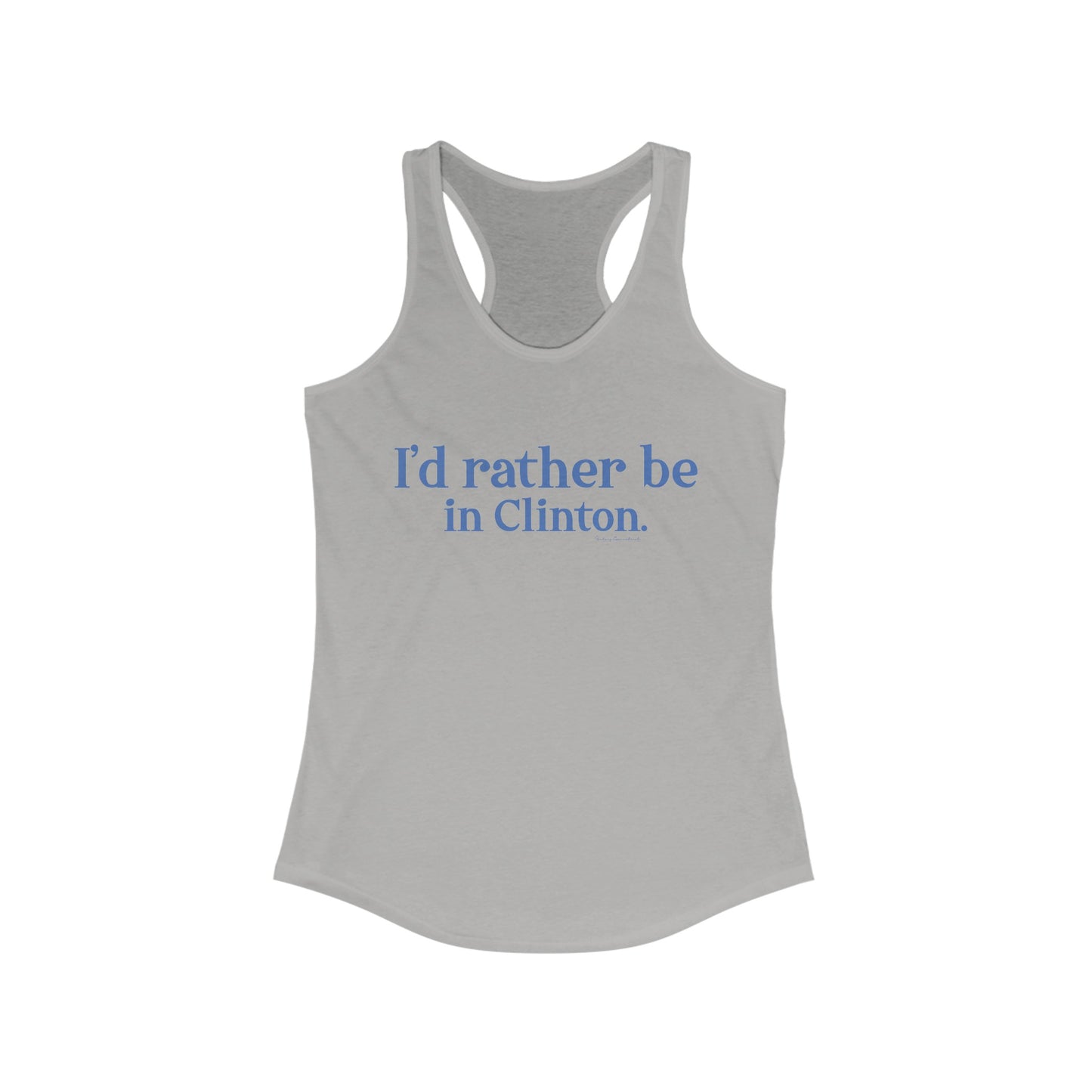 I'd rather be in Clinton. Women's Ideal Racerback Tank