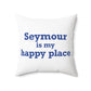 Seymour is My Happy Place Polyester Square Pillow
