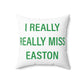 I Really Really Miss Easton Spun Polyester Square Pillow