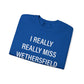 I Really Really Miss Wethersfield Unisex Heavy Blend™ Crewneck Sweatshirt