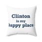 Clinton is My Happy Place Spun Polyester Square Pillow