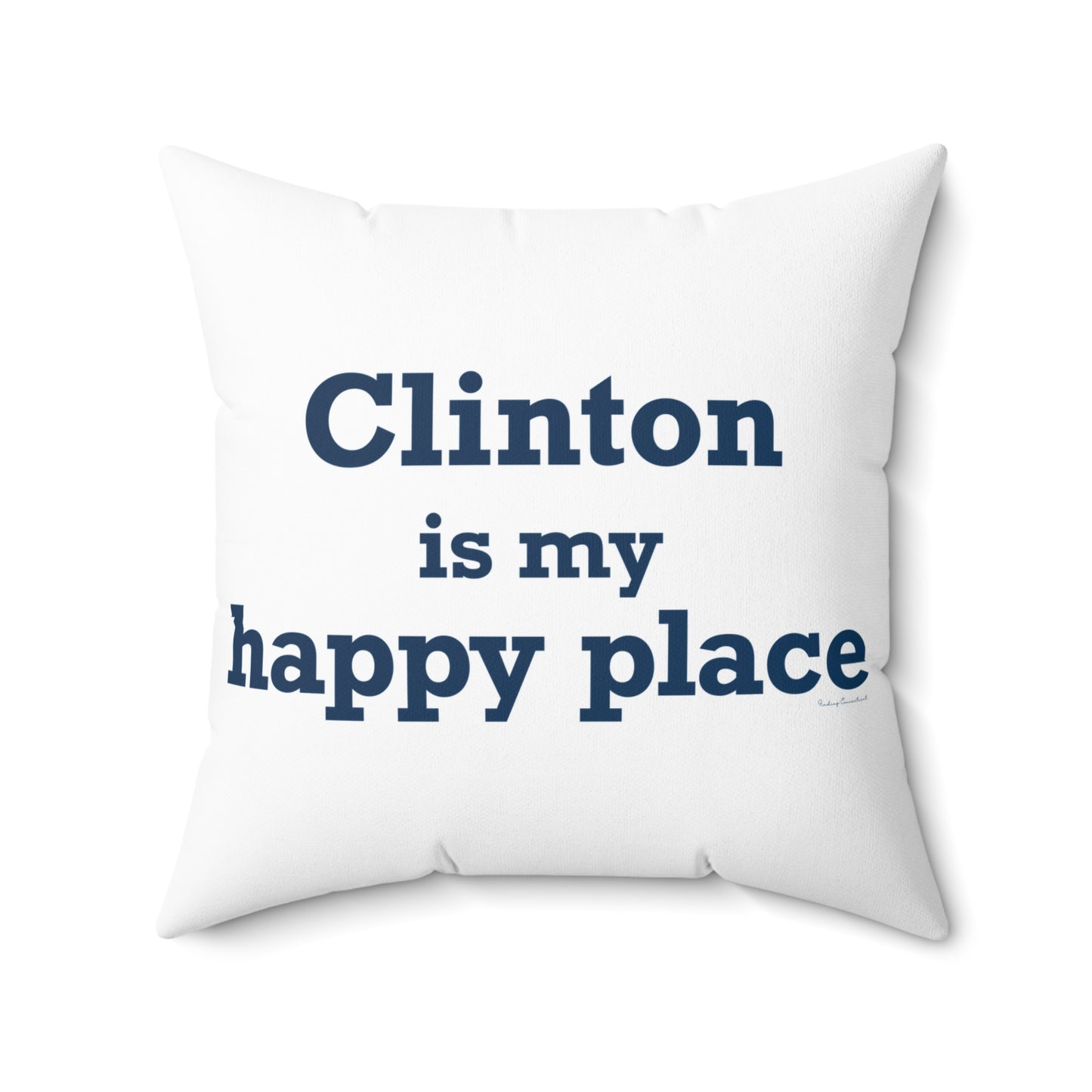 Clinton is My Happy Place Spun Polyester Square Pillow
