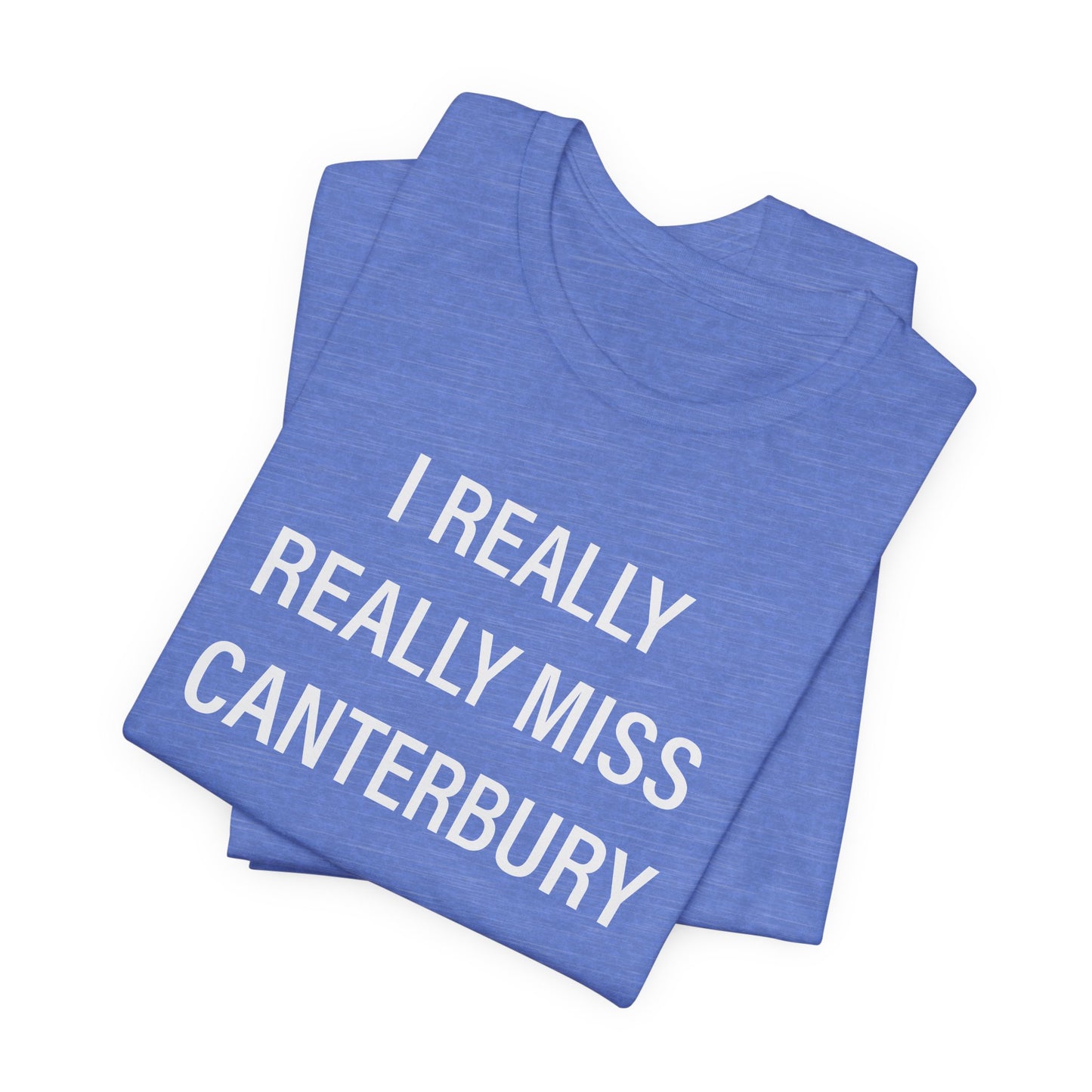 I Really Really Miss Canterbury Unisex Jersey Short Sleeve T-Shirt