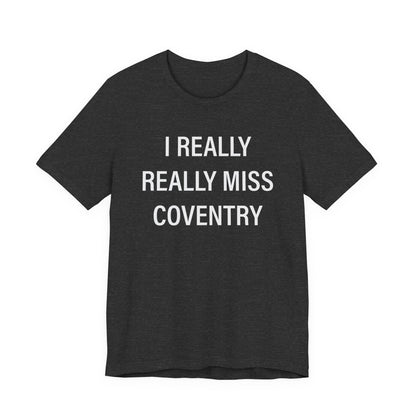 I Really Really Miss Coventry Unisex Jersey Short Sleeve T-Shirt