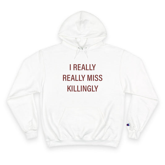 I Really Really Miss Killingly Champion Hoodie