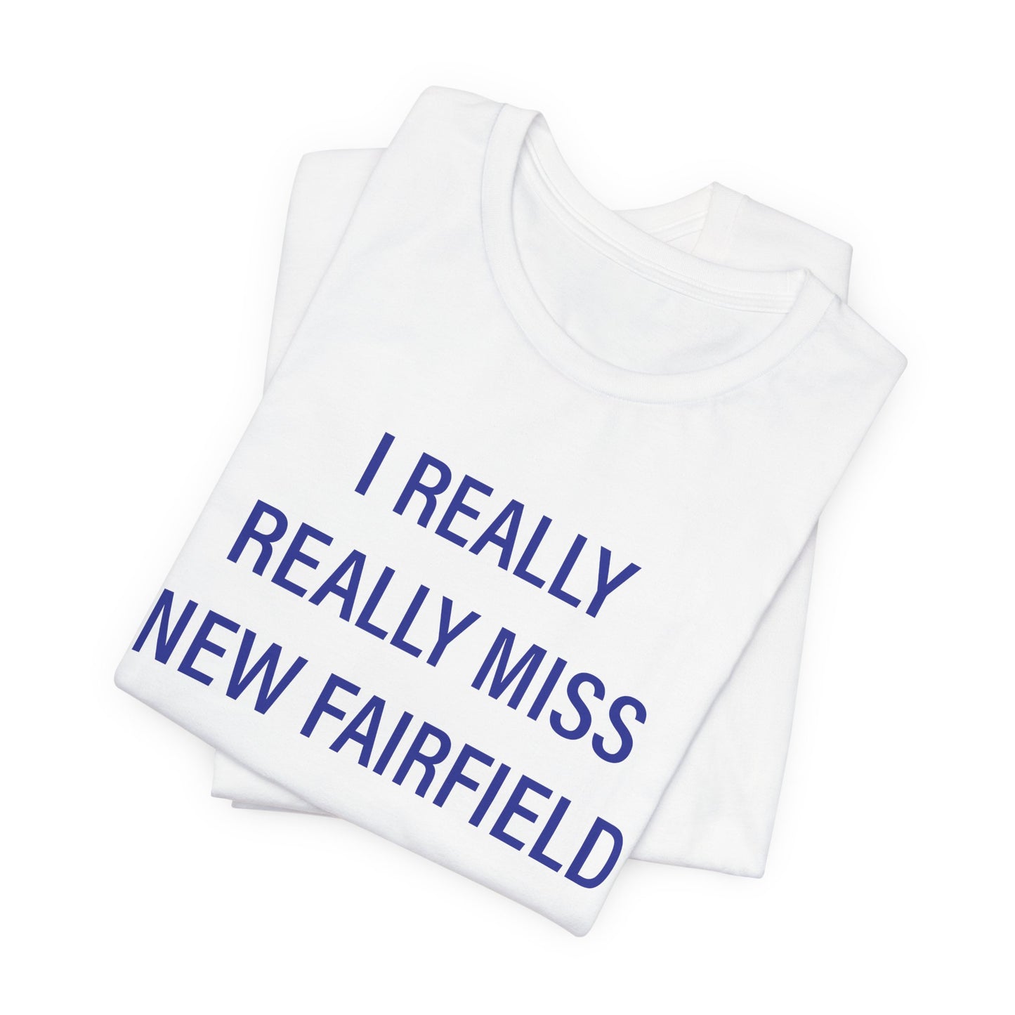 I Really Really Miss New Fairfield Unisex Jersey Short Sleeve T-Shirt