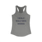 I Really Really Miss Warren Women's Ideal Racerback Tank Top