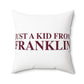 Just a kid from Franklin Spun Polyester Square Pillow