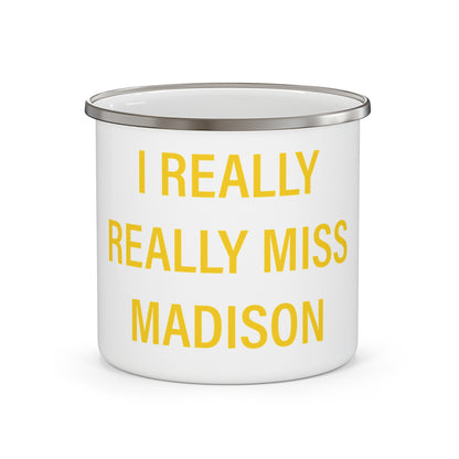 I Really Really Miss Madison Place Enamel Camping Mug
