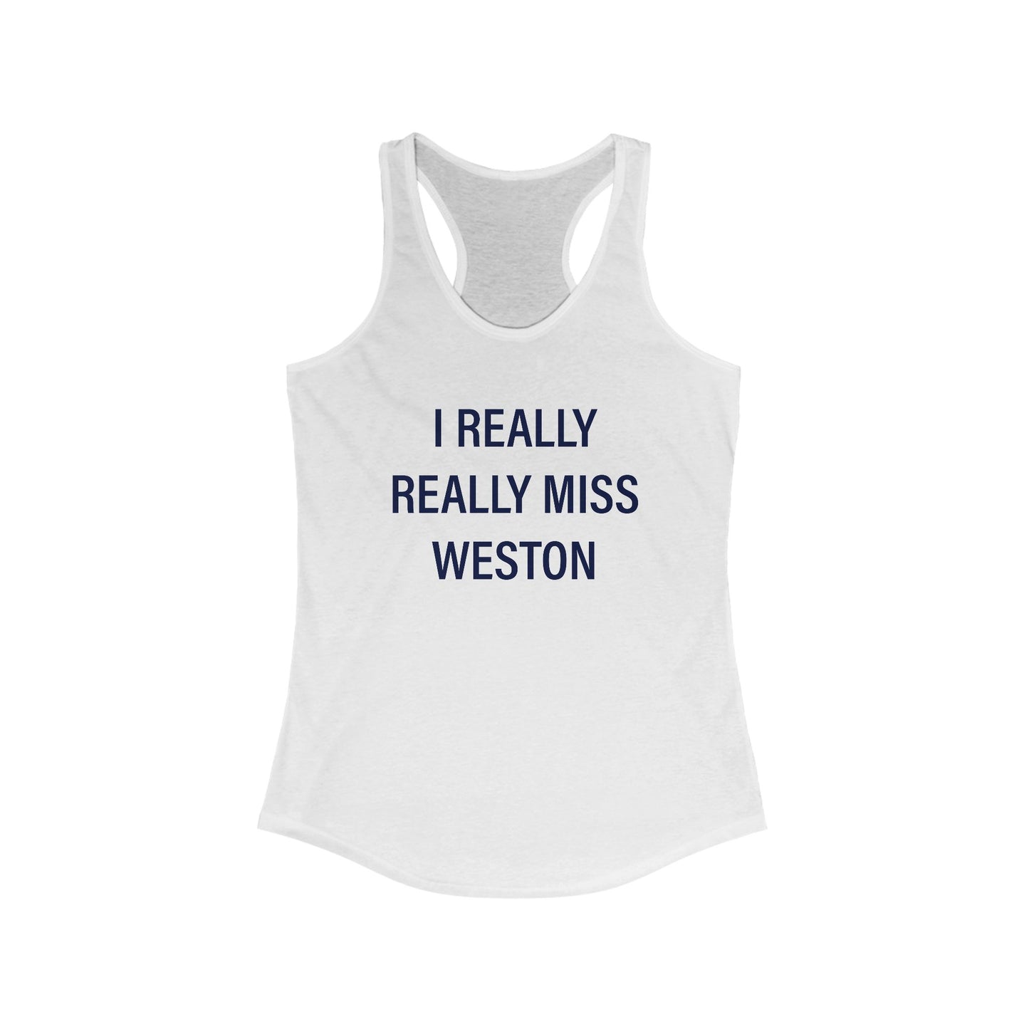 I Really Really Miss Weston Women's Ideal Racerback Tank Top