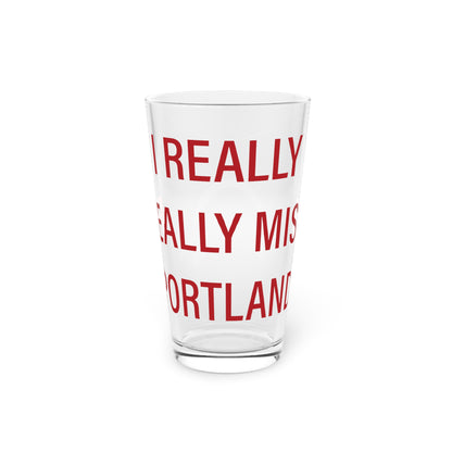 I Really Really Miss Portland Pint Glass, 16oz