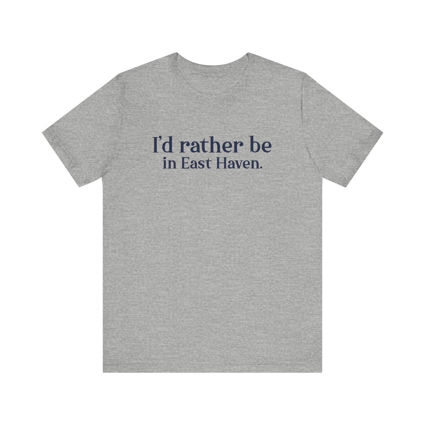I'd rather be in East Haven. Unisex Jersey Short Sleeve Tee