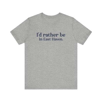 I'd rather be in East Haven. Unisex Jersey Short Sleeve Tee